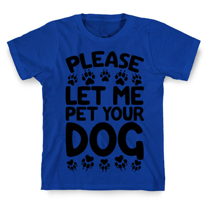 Please Let Me Pet Your Dog T-Shirt