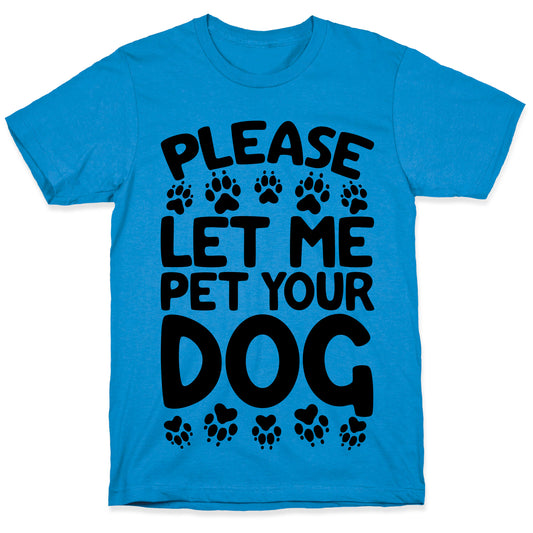 Please Let Me Pet Your Dog T-Shirt