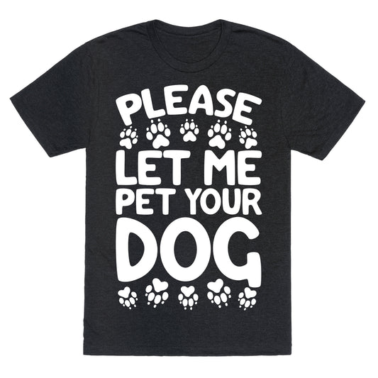Please Let Me Pet Your Dog Unisex Triblend Tee