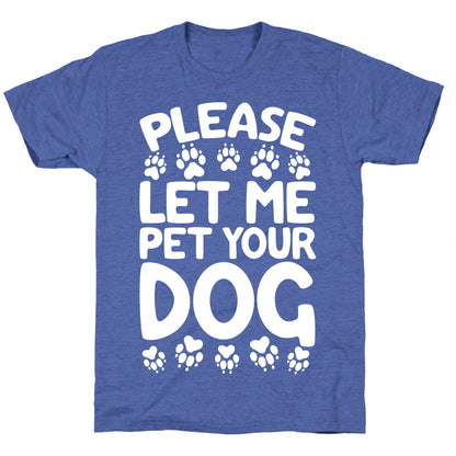 Please Let Me Pet Your Dog Unisex Triblend Tee