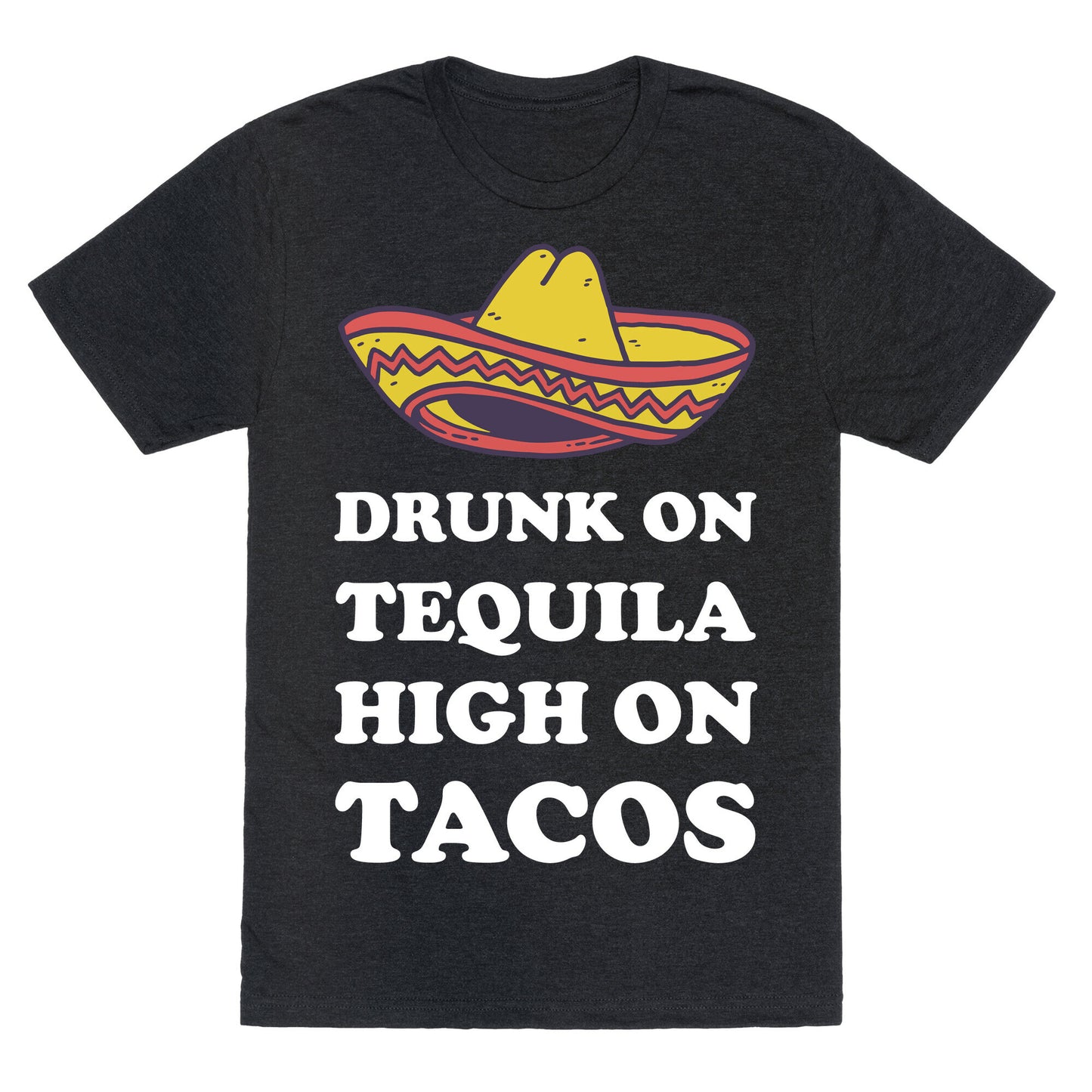 Drunk On Tequila High On Tacos Unisex Triblend Tee