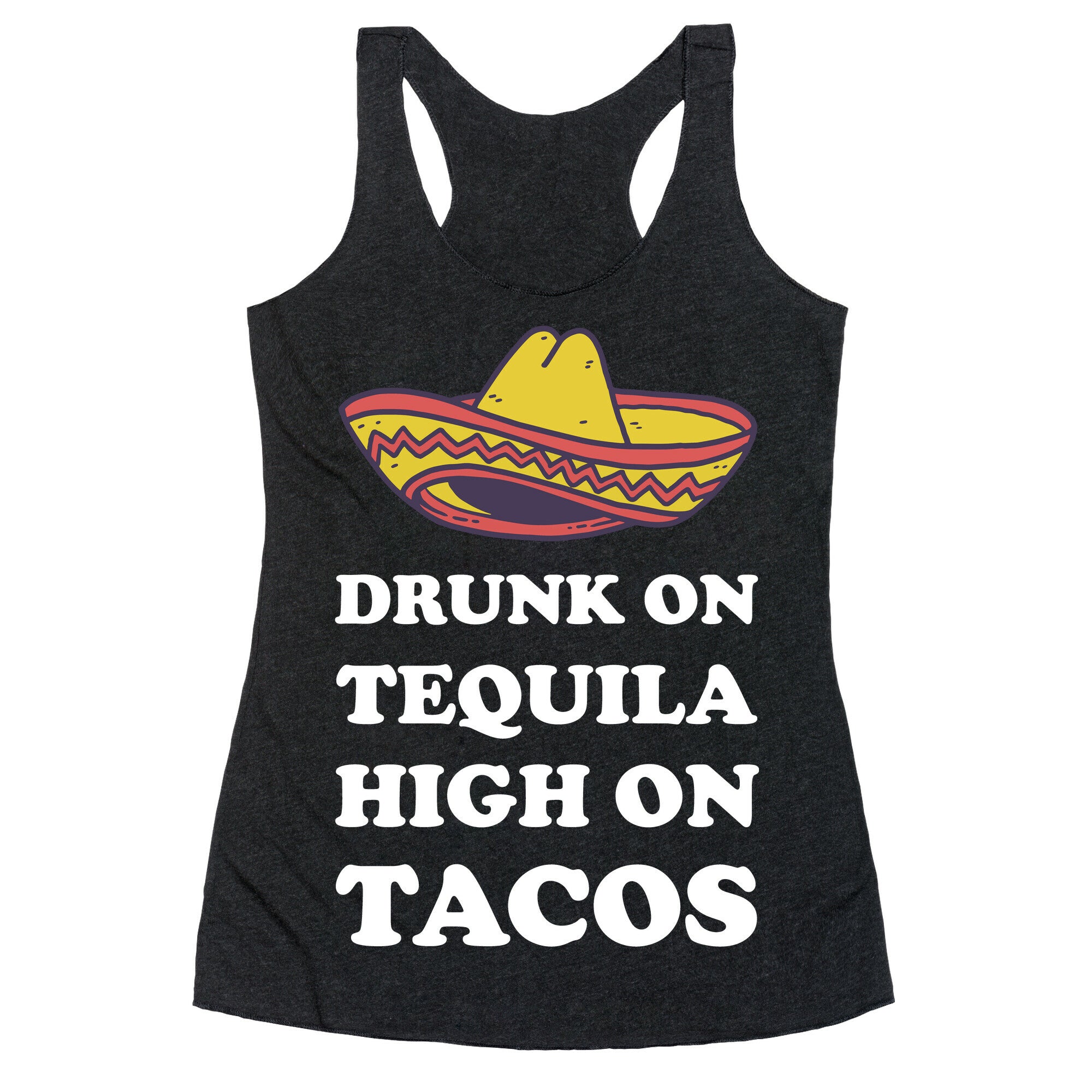 Drunk On Tequila High On Tacos Racerback Tank