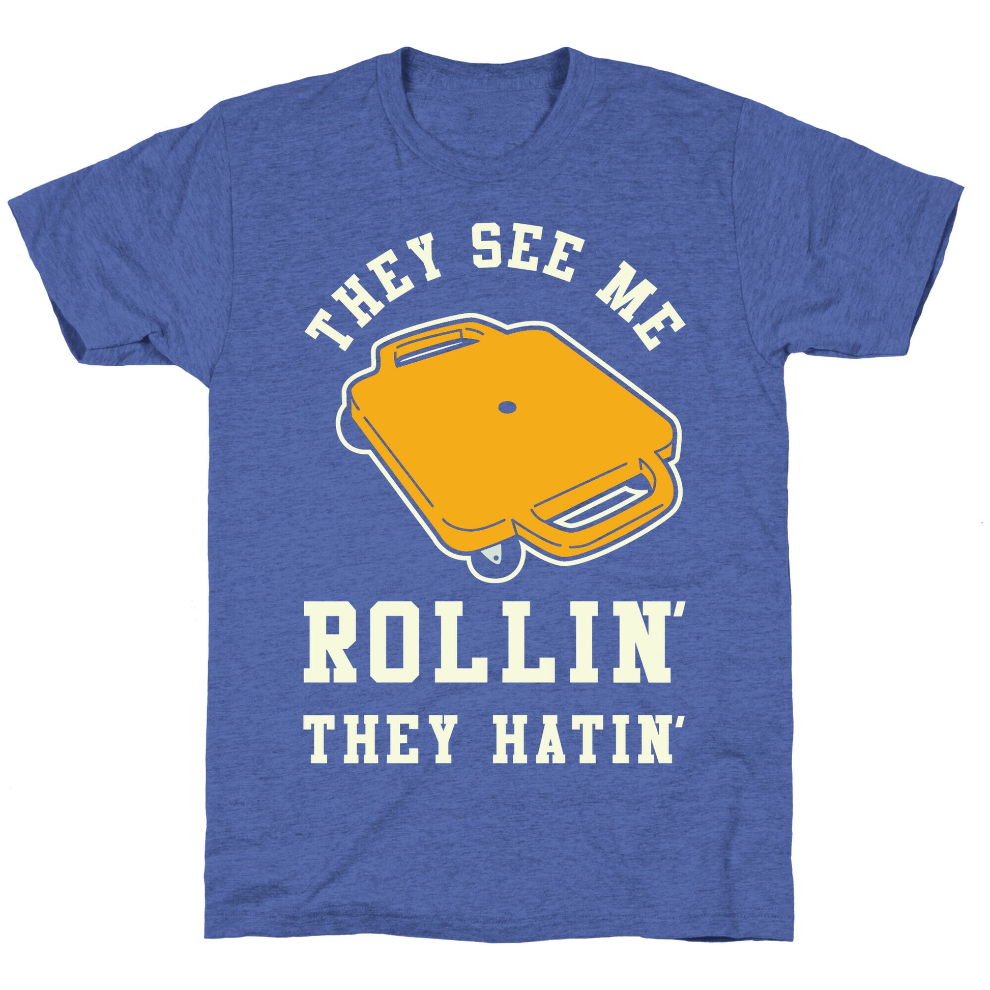 They See Me Rollin' Butt Scooter Unisex Triblend Tee
