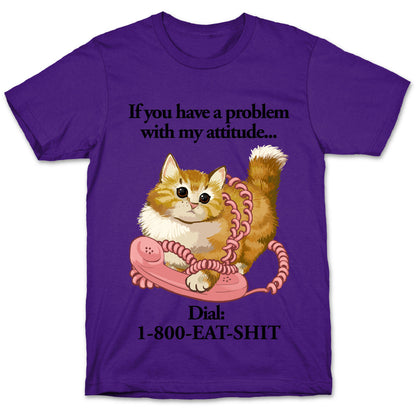 If You Have a Problem with My Attitude... T-Shirt
