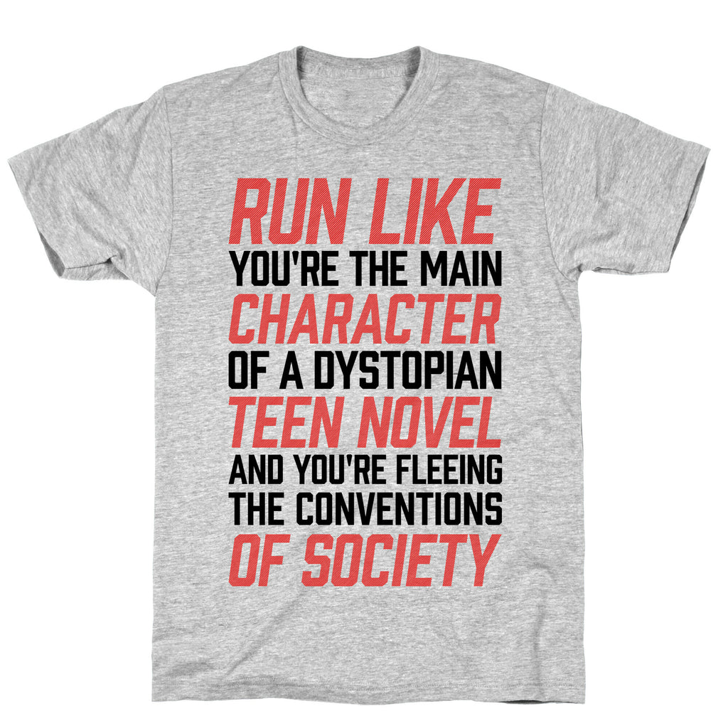Run Like You're The Main Character In A Dystopian Teen Novel T-Shirt