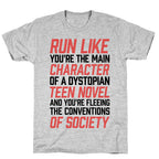 Run Like You're The Main Character In A Dystopian Teen Novel T-Shirt