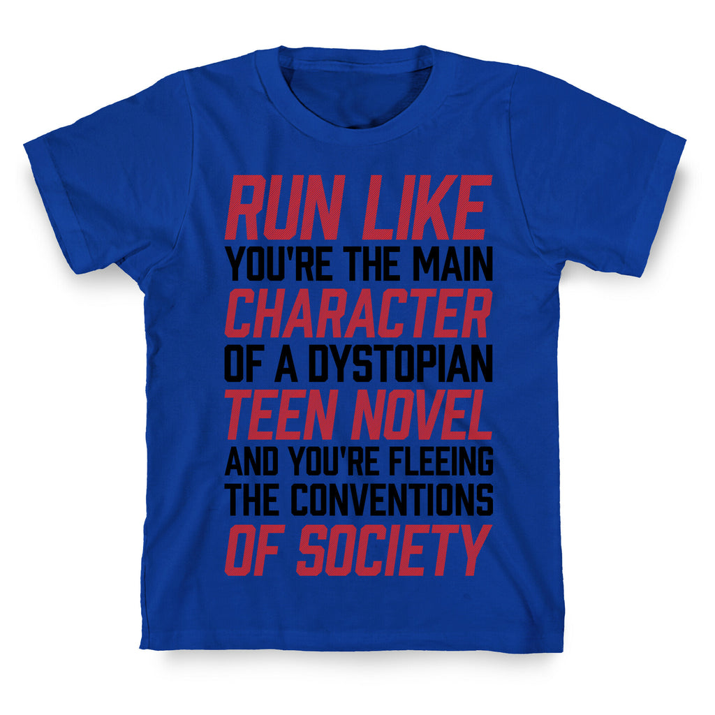 Run Like You're The Main Character In A Dystopian Teen Novel T-Shirt
