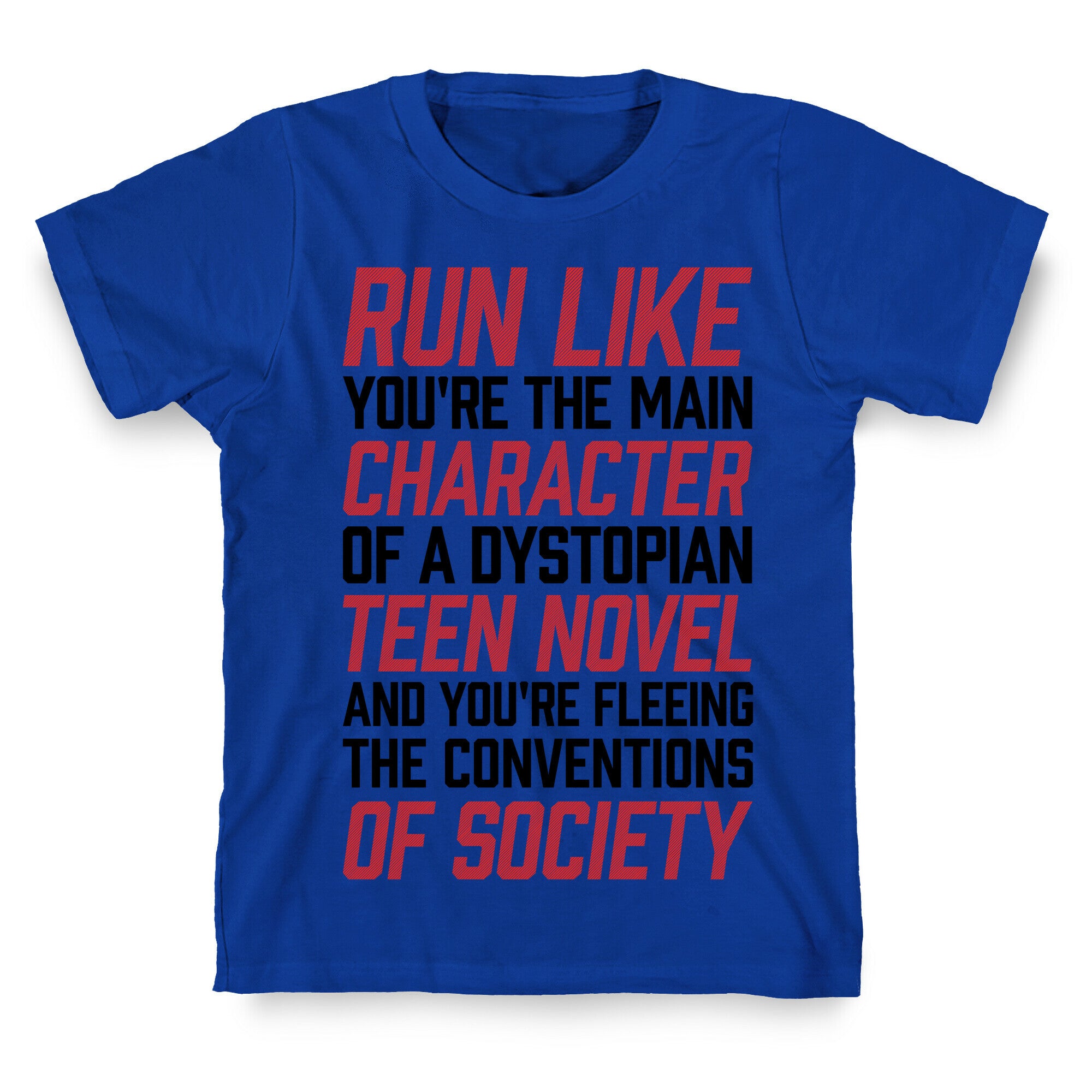 Run Like You're The Main Character In A Dystopian Teen Novel T-Shirt