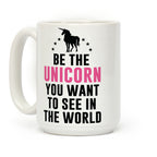 Be The Unicorn You Want To See In The World Coffee Mug