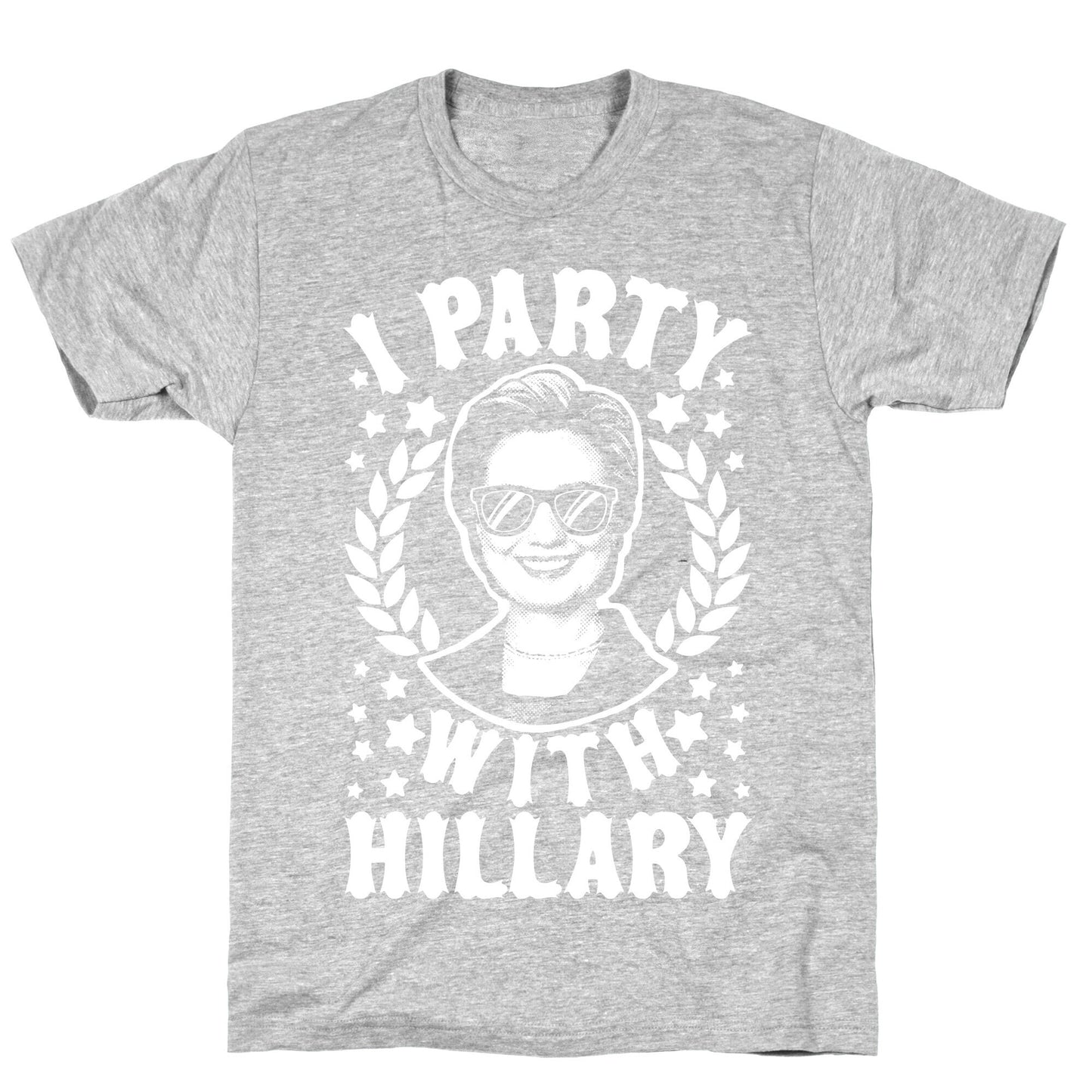 I Party With Hillary Clinton T-Shirt