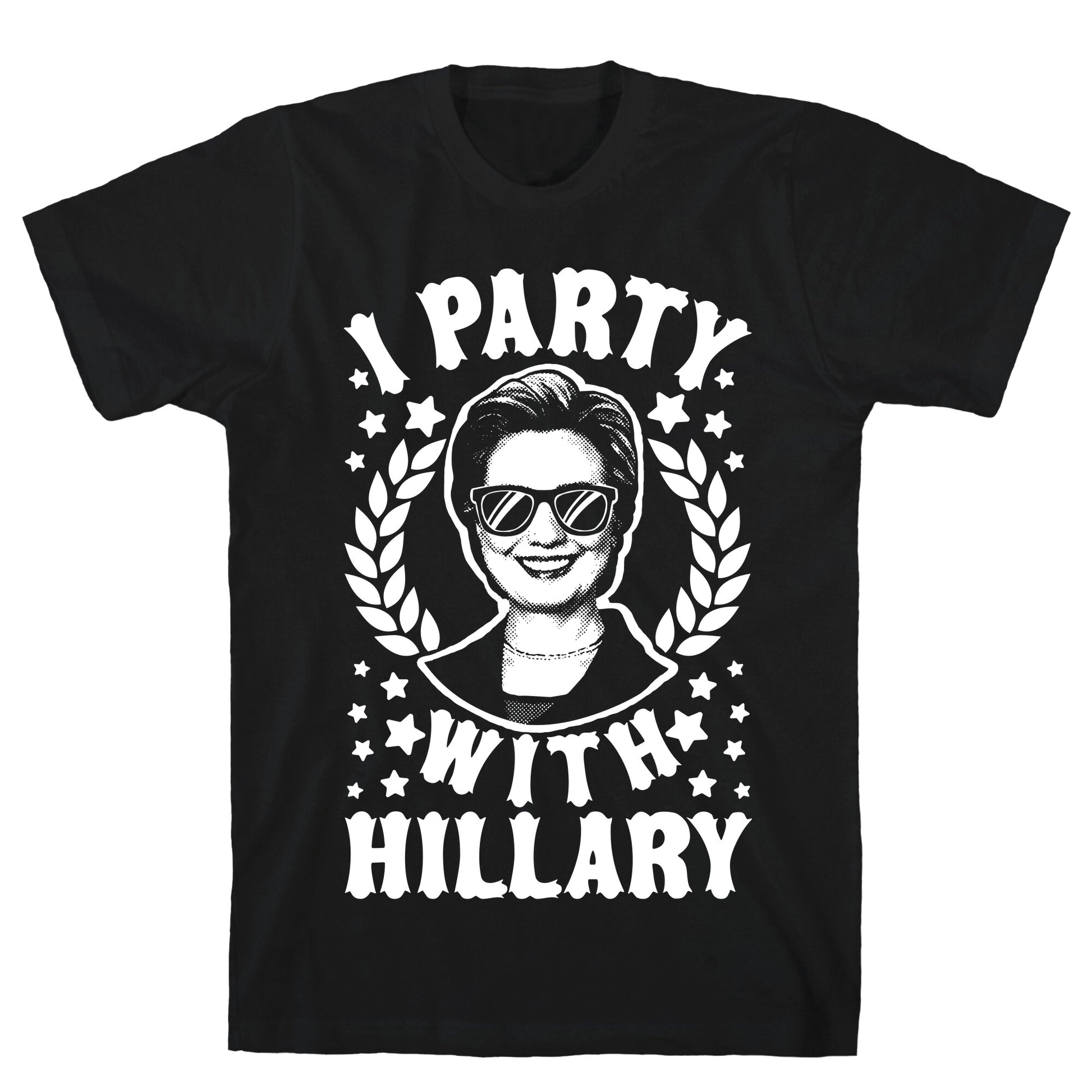 I Party With Hillary Clinton T-Shirt
