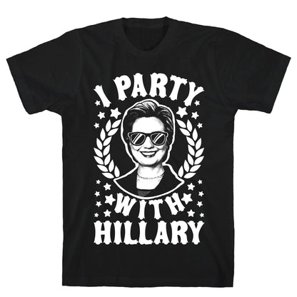 I Party With Hillary Clinton T-Shirt