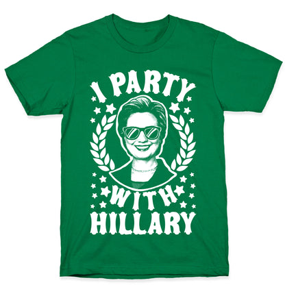 I Party With Hillary Clinton T-Shirt