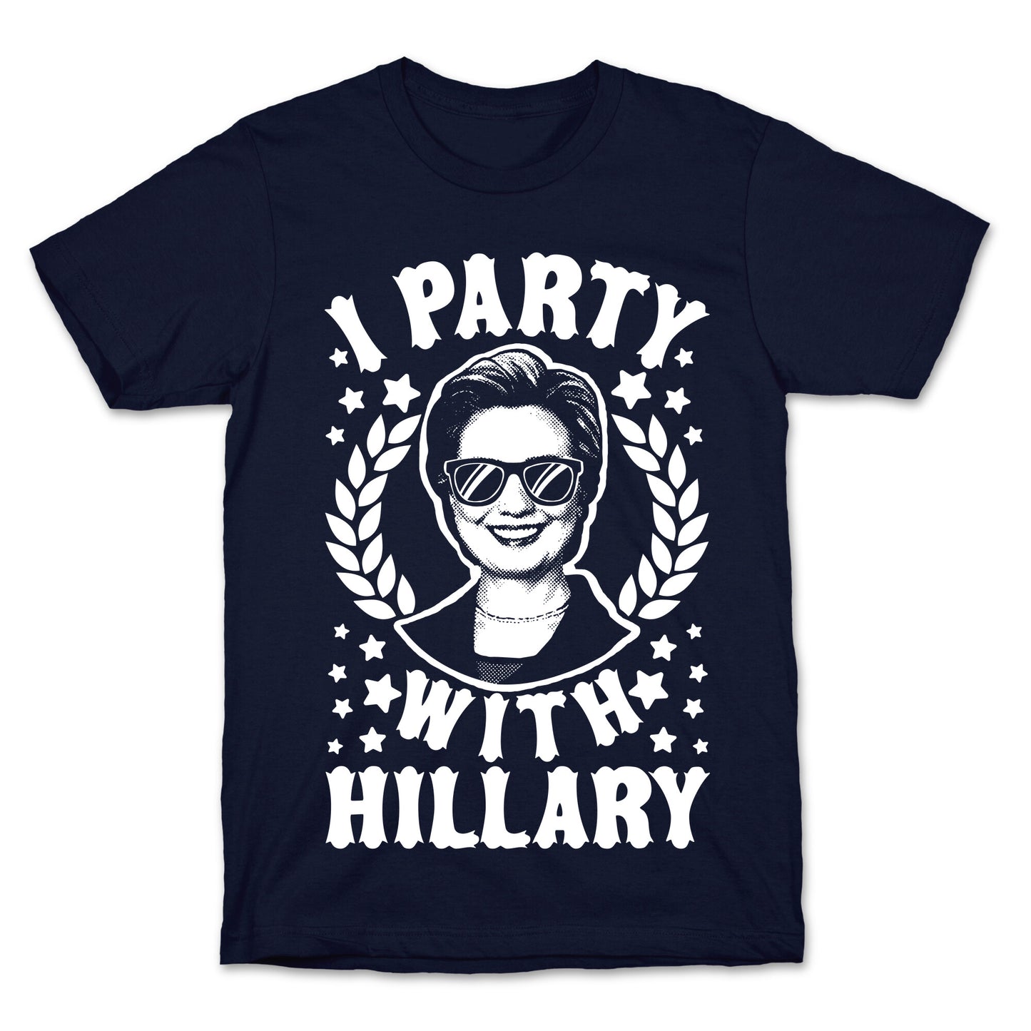 I Party With Hillary Clinton T-Shirt