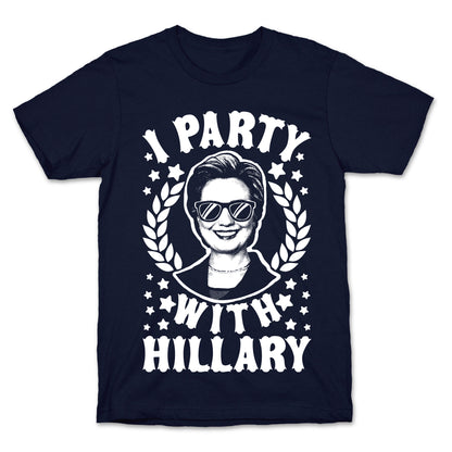 I Party With Hillary Clinton T-Shirt