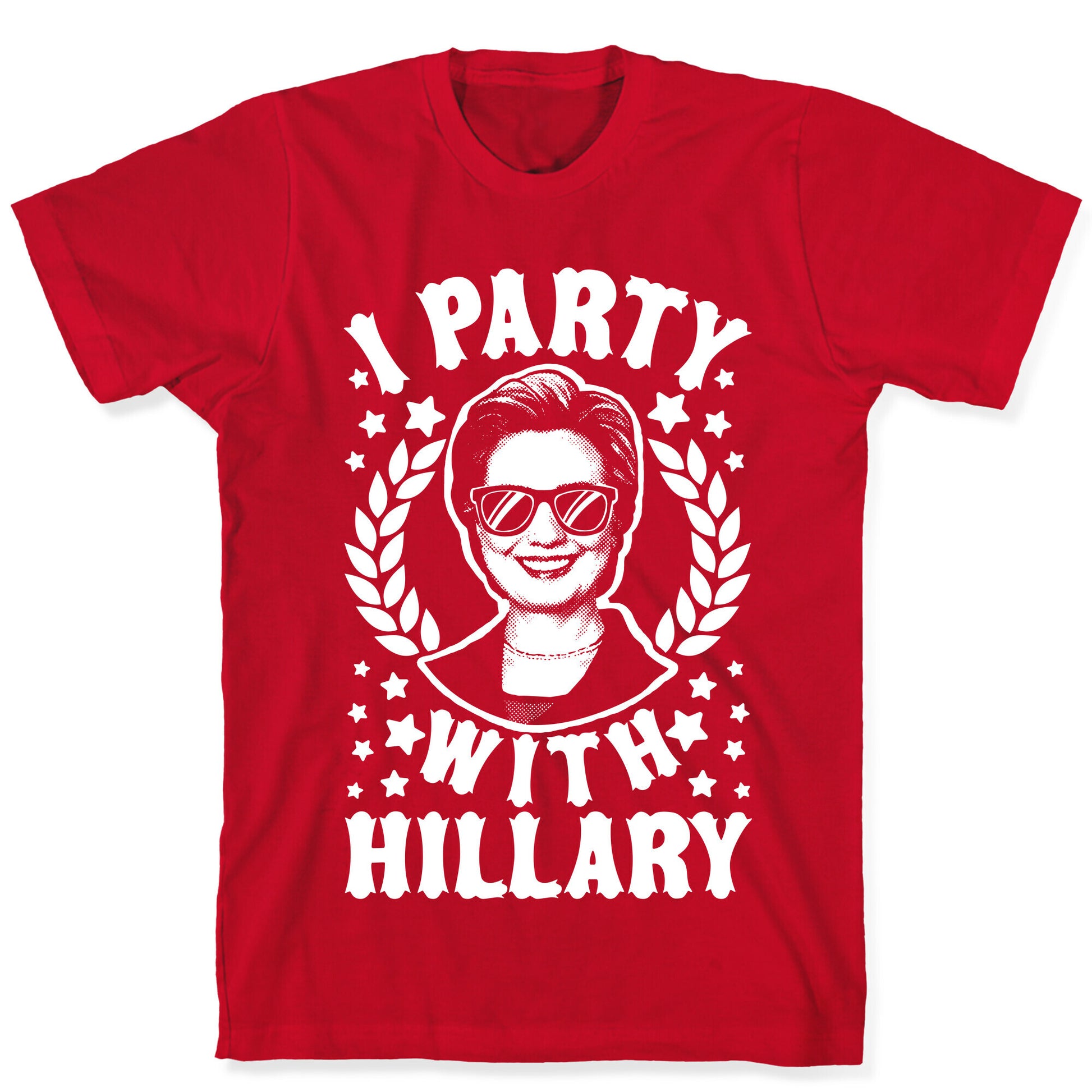 I Party With Hillary Clinton T-Shirt
