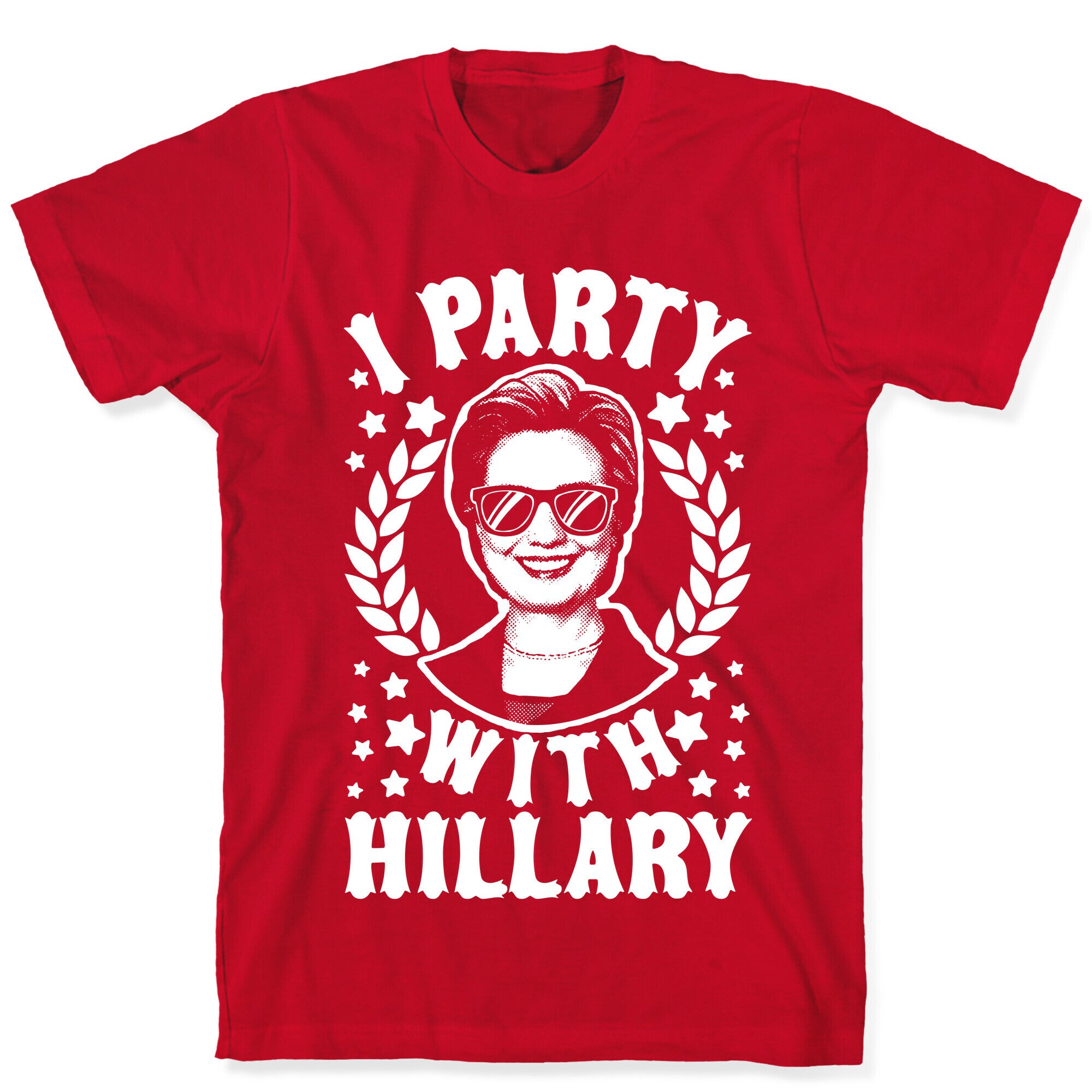 I Party With Hillary Clinton T-Shirt