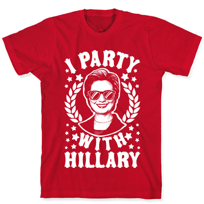 I Party With Hillary Clinton T-Shirt