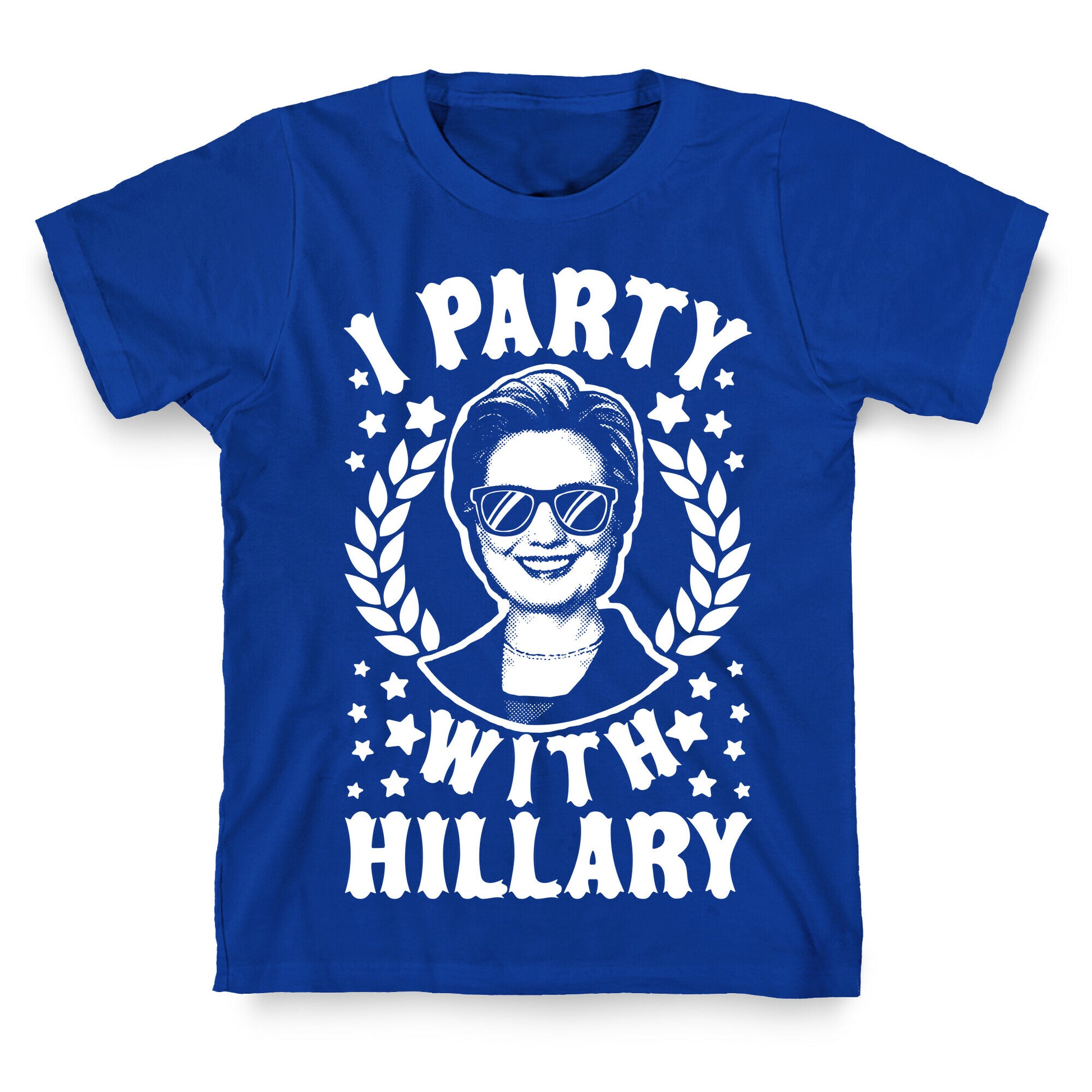 I Party With Hillary Clinton T-Shirt