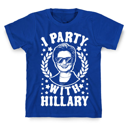I Party With Hillary Clinton T-Shirt