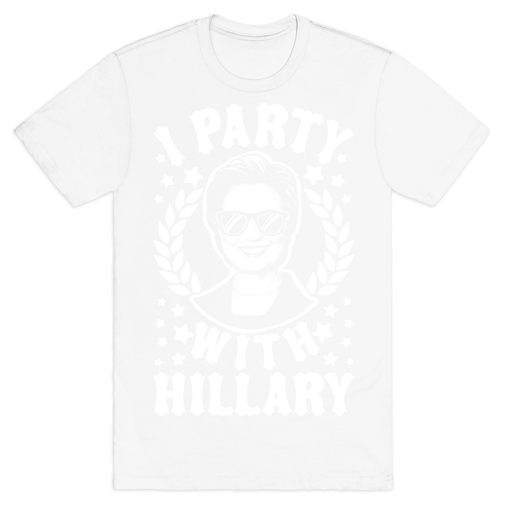I Party With Hillary Clinton T-Shirt