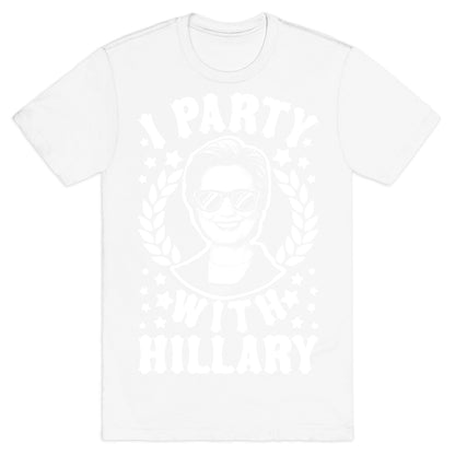 I Party With Hillary Clinton T-Shirt