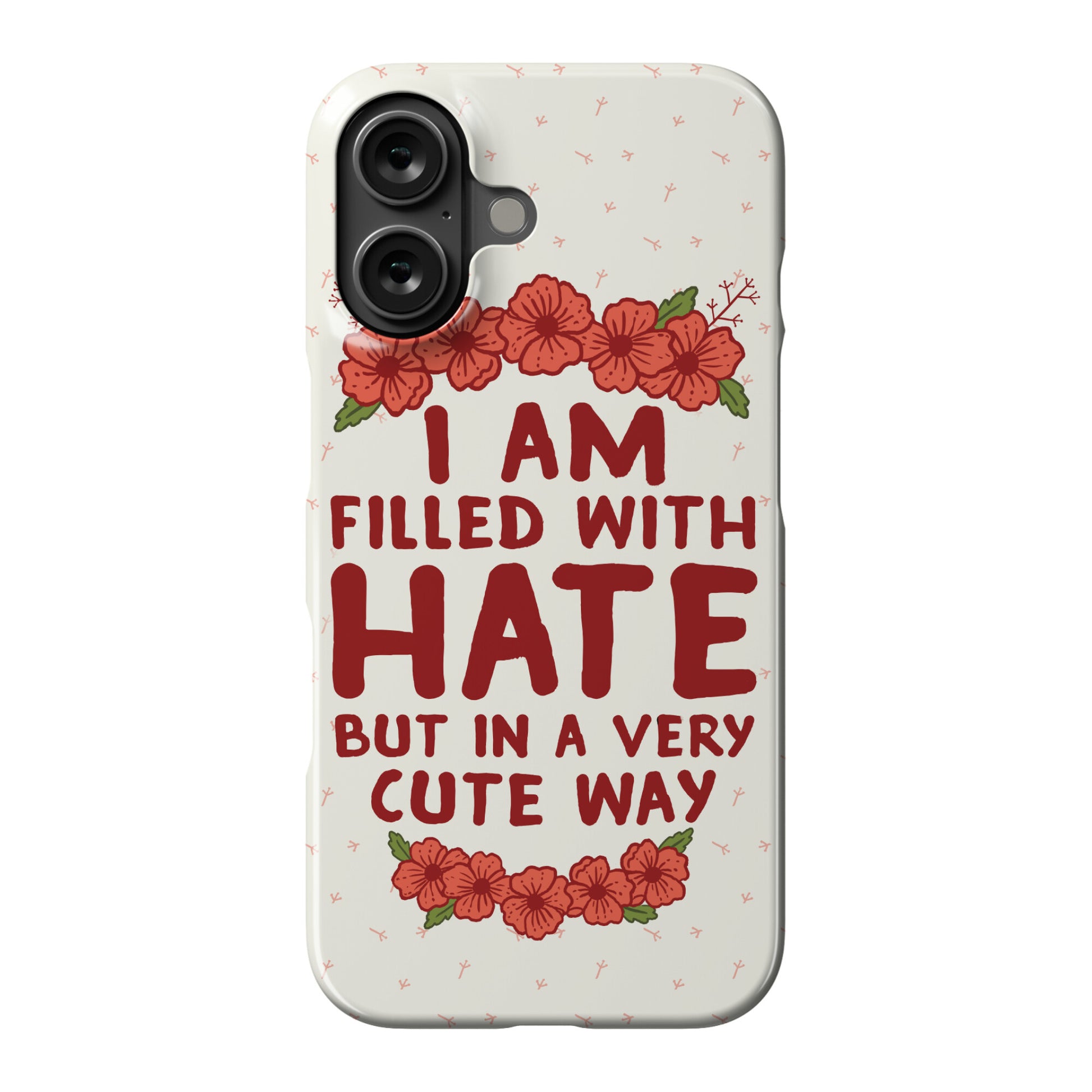 I Am Filled With Hate Phone Case