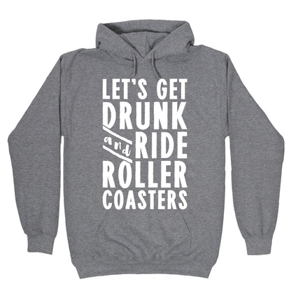 Let's Get Drunk And Ride Roller Coasters Hoodie