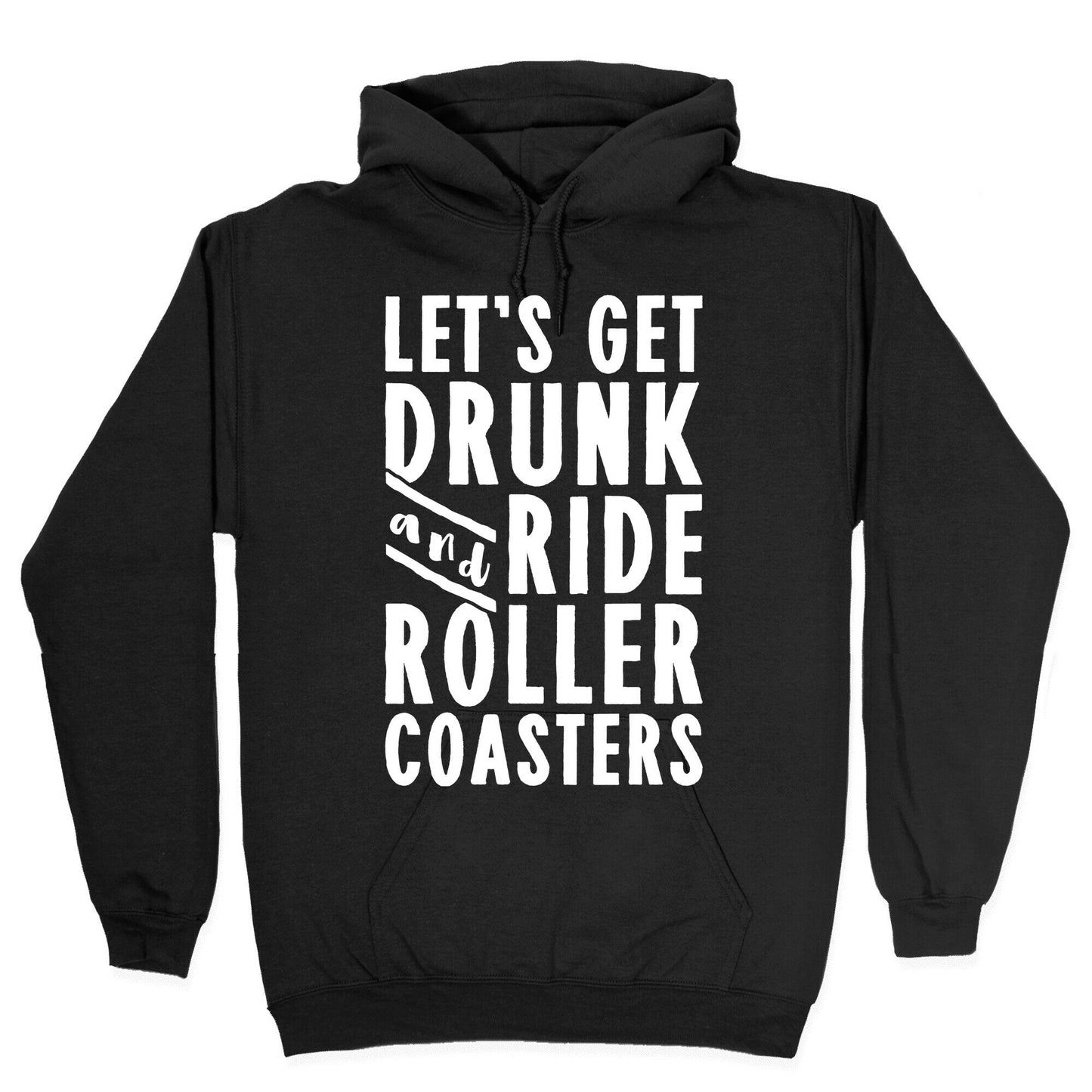 Let's Get Drunk And Ride Roller Coasters Hoodie