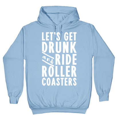 Let's Get Drunk And Ride Roller Coasters Hoodie