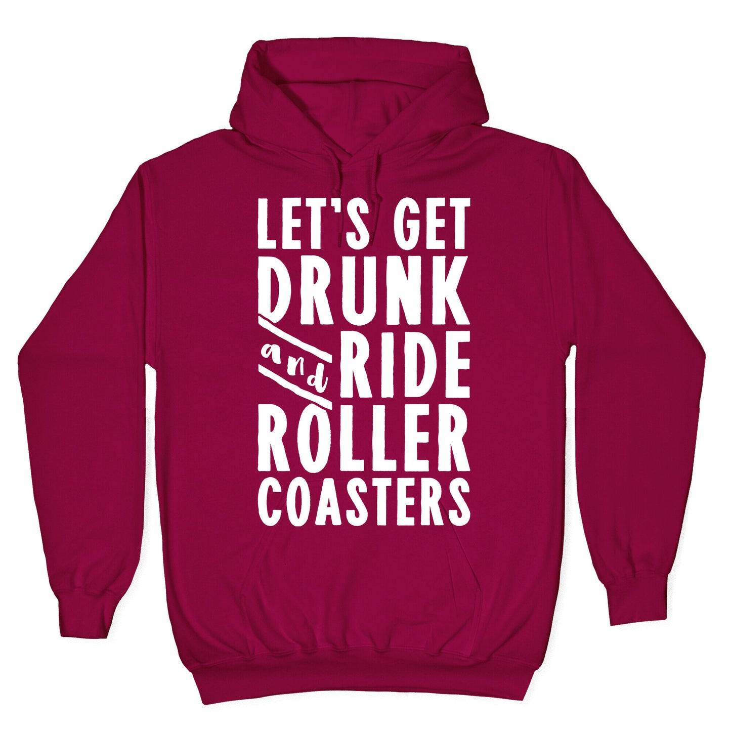 Let's Get Drunk And Ride Roller Coasters Hoodie