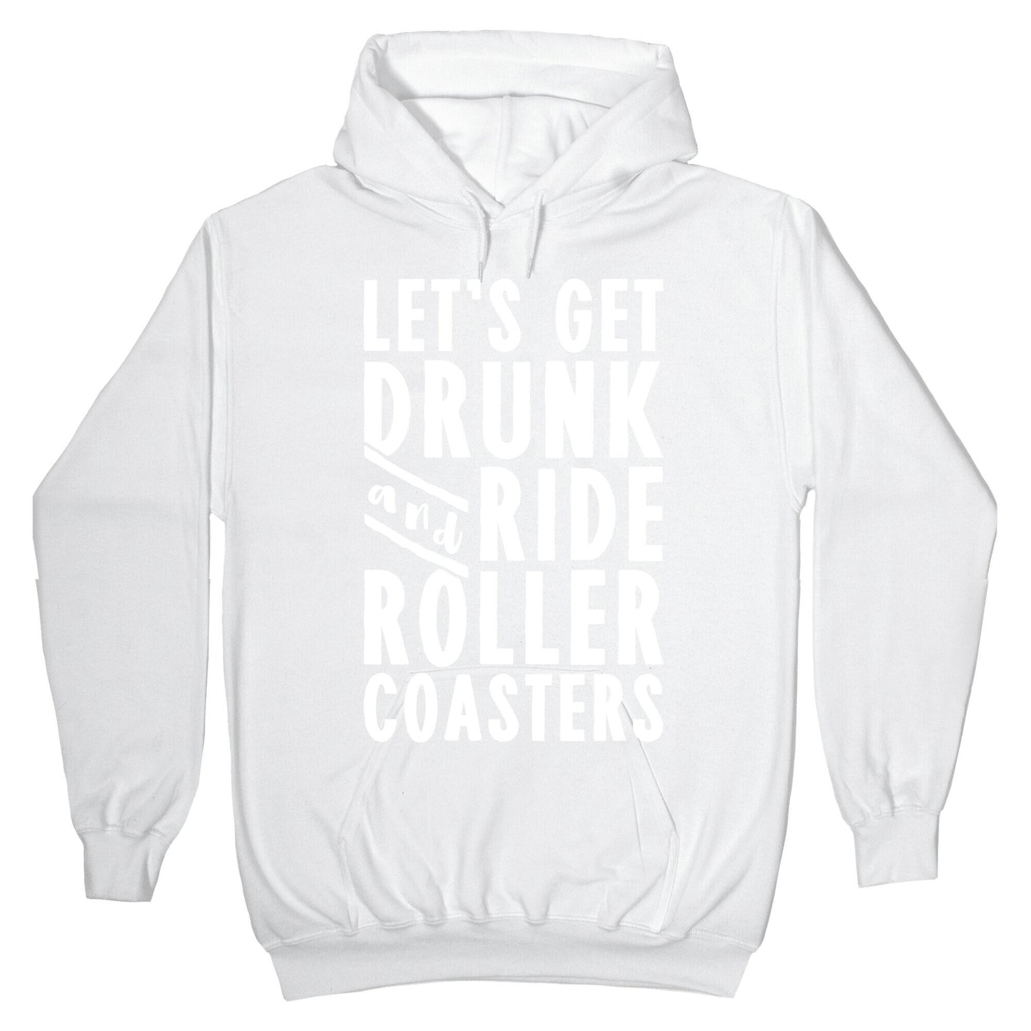 Let's Get Drunk And Ride Roller Coasters Hoodie