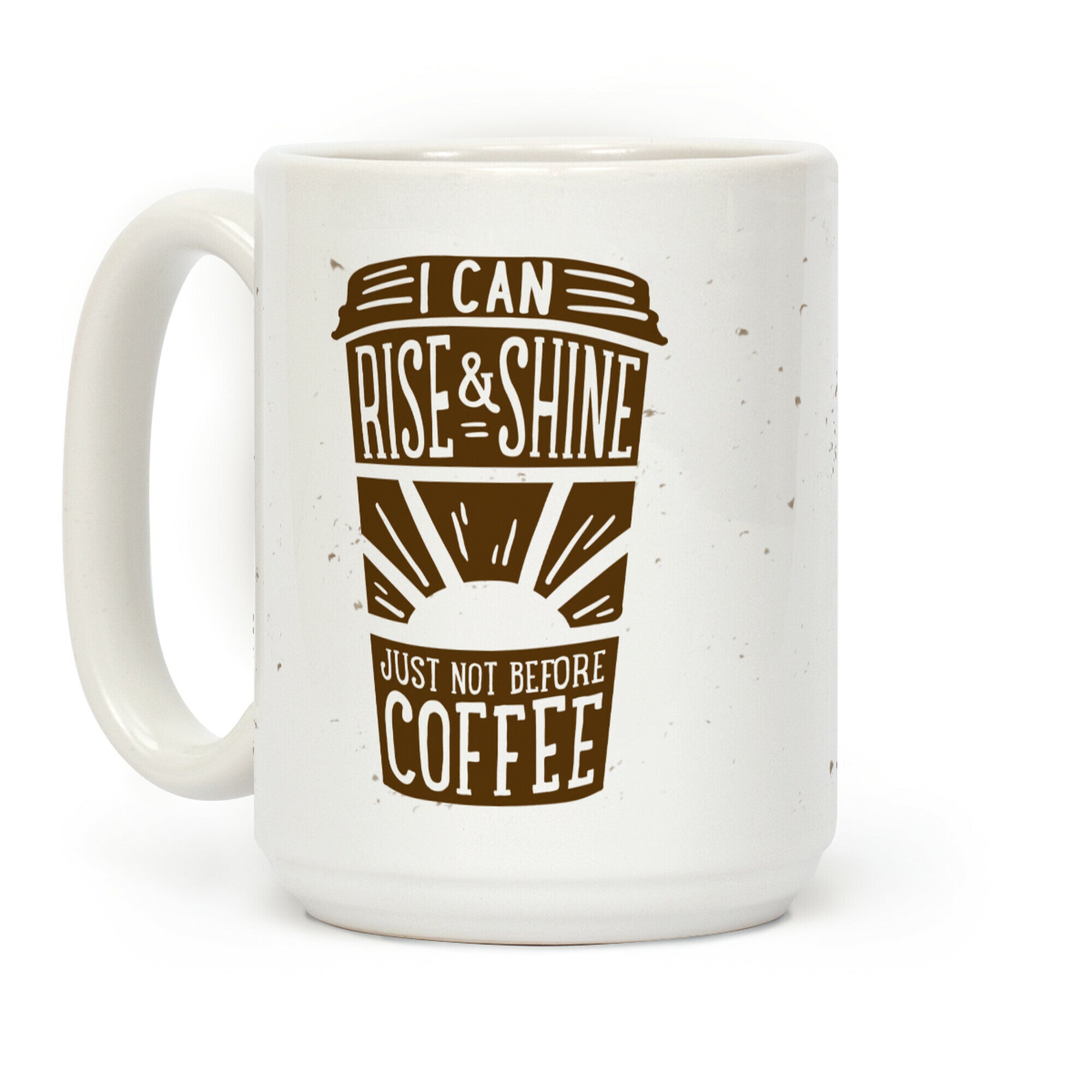 I Can Rise & Shine Just Not Before Coffee Coffee Mug