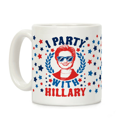 I Party With Hillary Clinton Coffee Mug