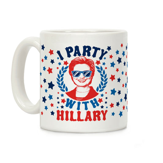 I Party With Hillary Clinton Coffee Mug