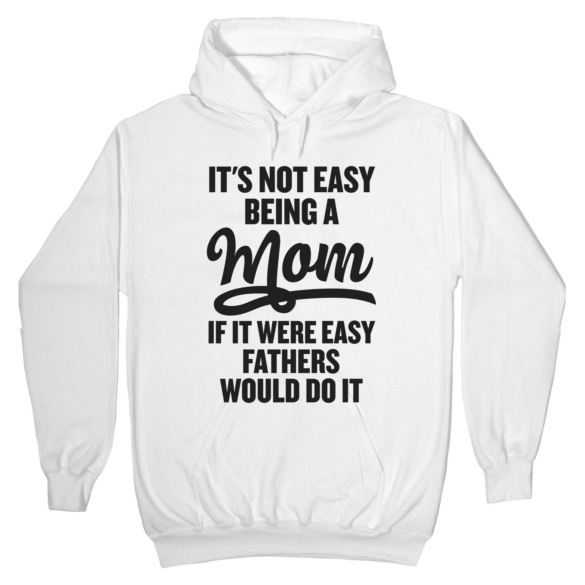 It's Not Easy Being A Mom Hoodie
