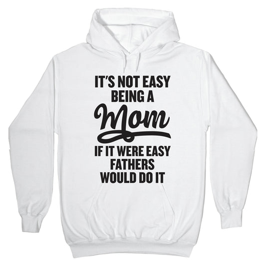 It's Not Easy Being A Mom Hoodie