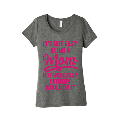 It's Not Easy Being A Mom Women's Triblend Tee