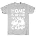 Home Is Where You Set Up Camp T-Shirt