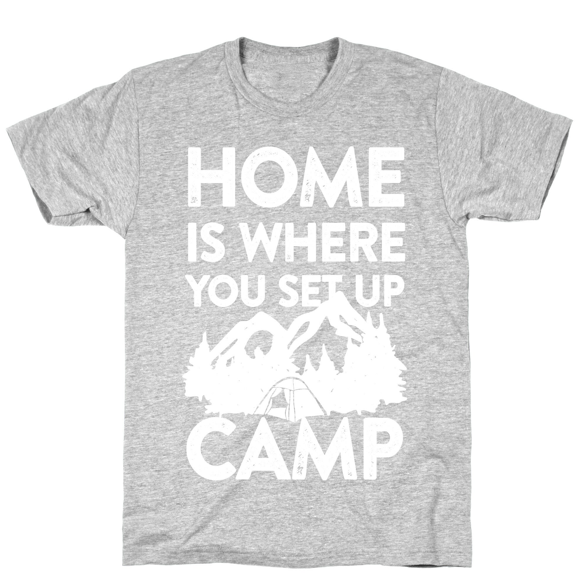 Home Is Where You Set Up Camp T-Shirt