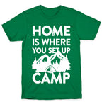 Home Is Where You Set Up Camp T-Shirt
