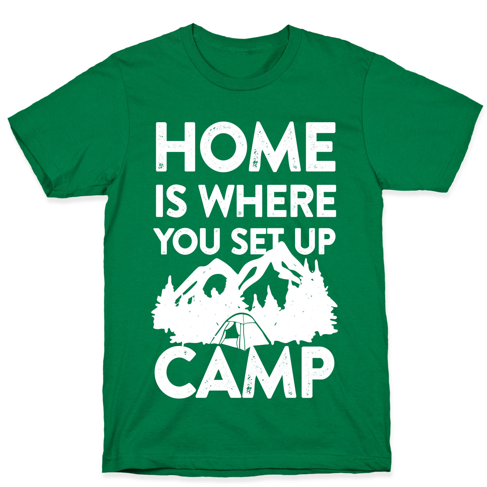 Home Is Where You Set Up Camp T-Shirt