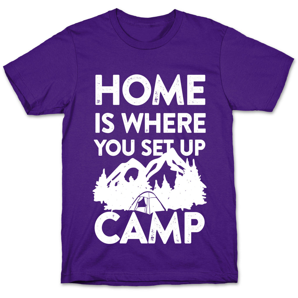 Home Is Where You Set Up Camp T-Shirt
