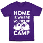 Home Is Where You Set Up Camp T-Shirt