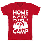 Home Is Where You Set Up Camp T-Shirt