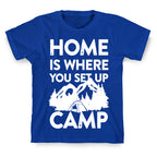 Home Is Where You Set Up Camp T-Shirt