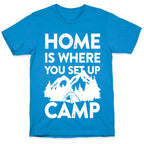 Home Is Where You Set Up Camp T-Shirt
