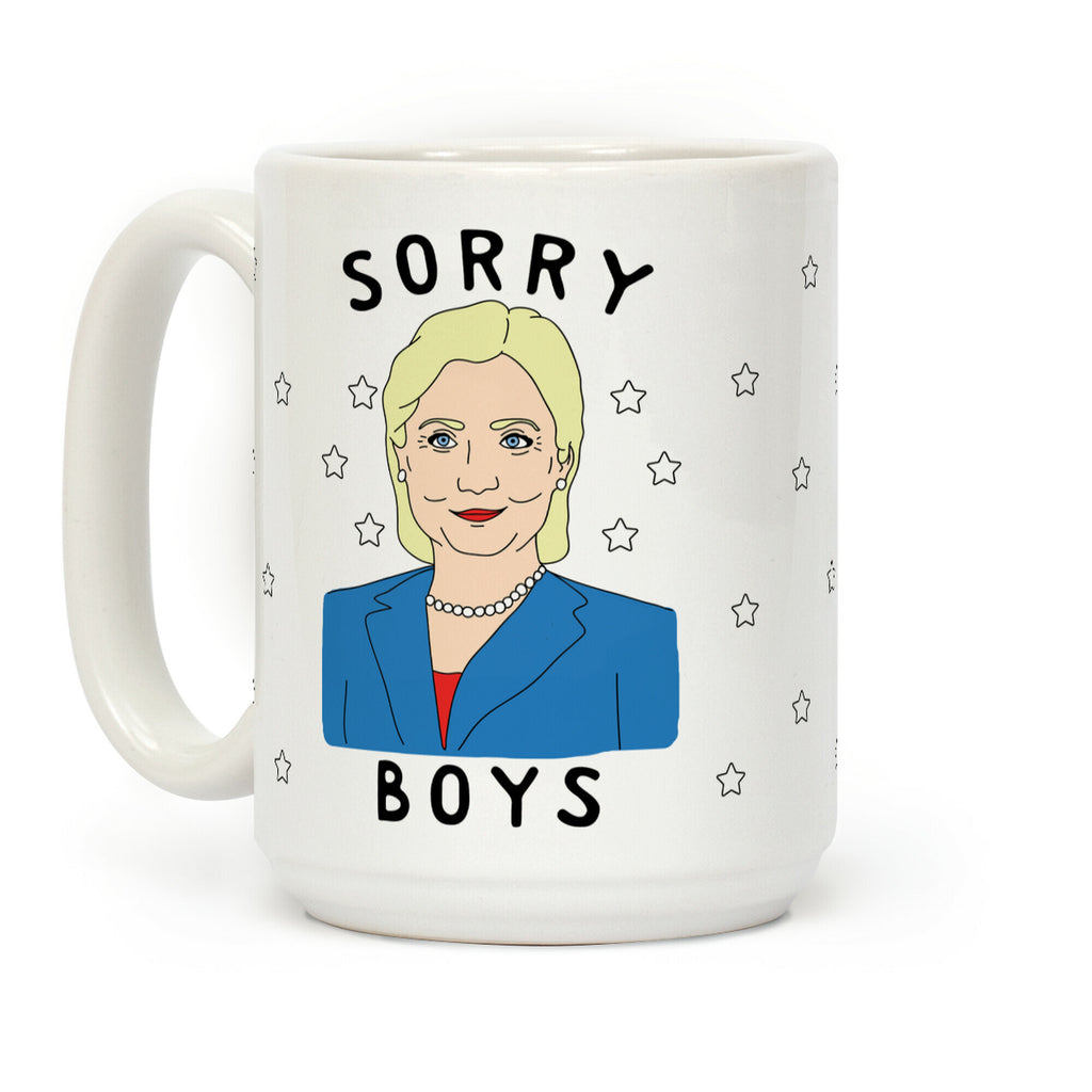 Sorry Boys (Hillary Clinton) Coffee Mug