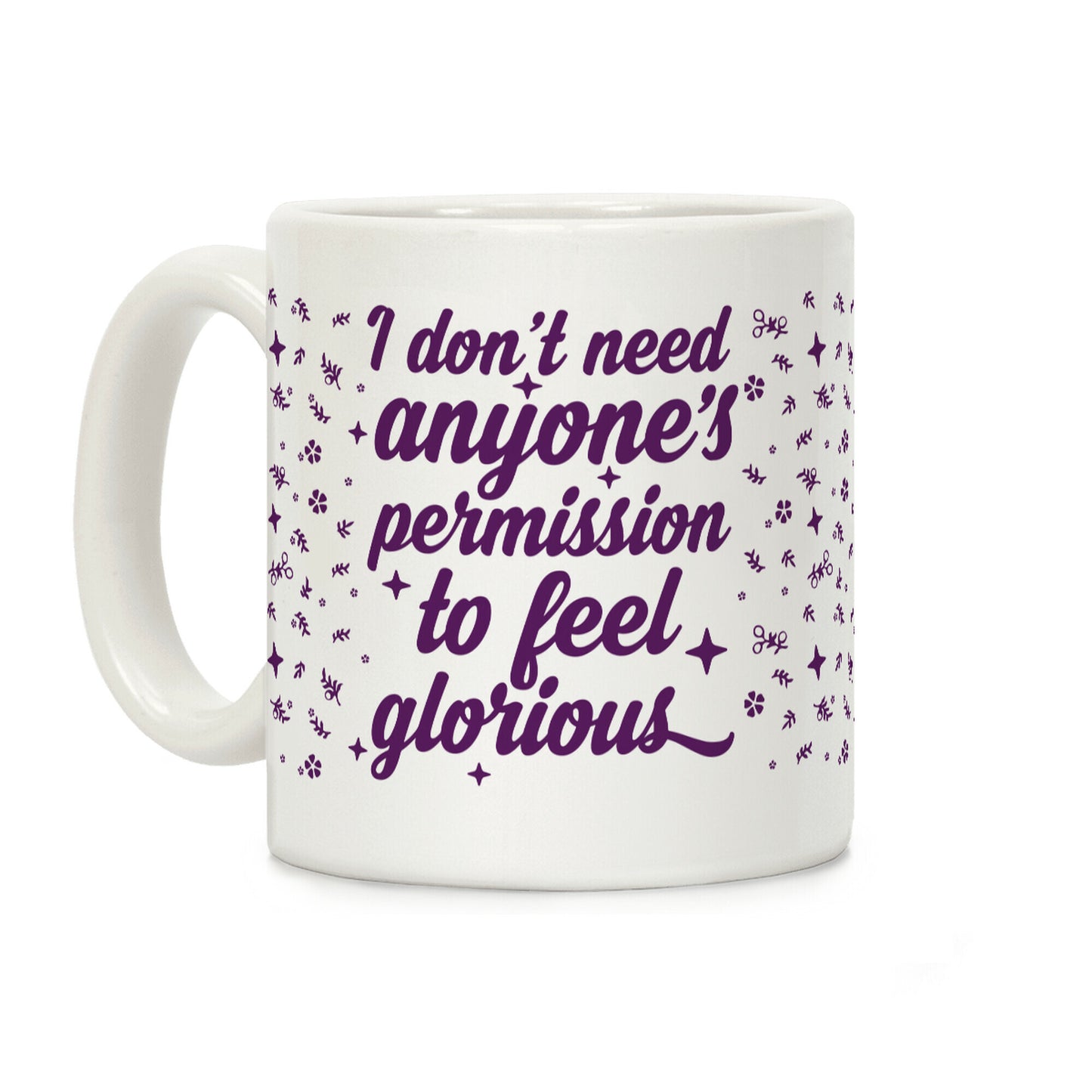 I Don't Need Anyone's Permission To Feel Glorious Coffee Mug