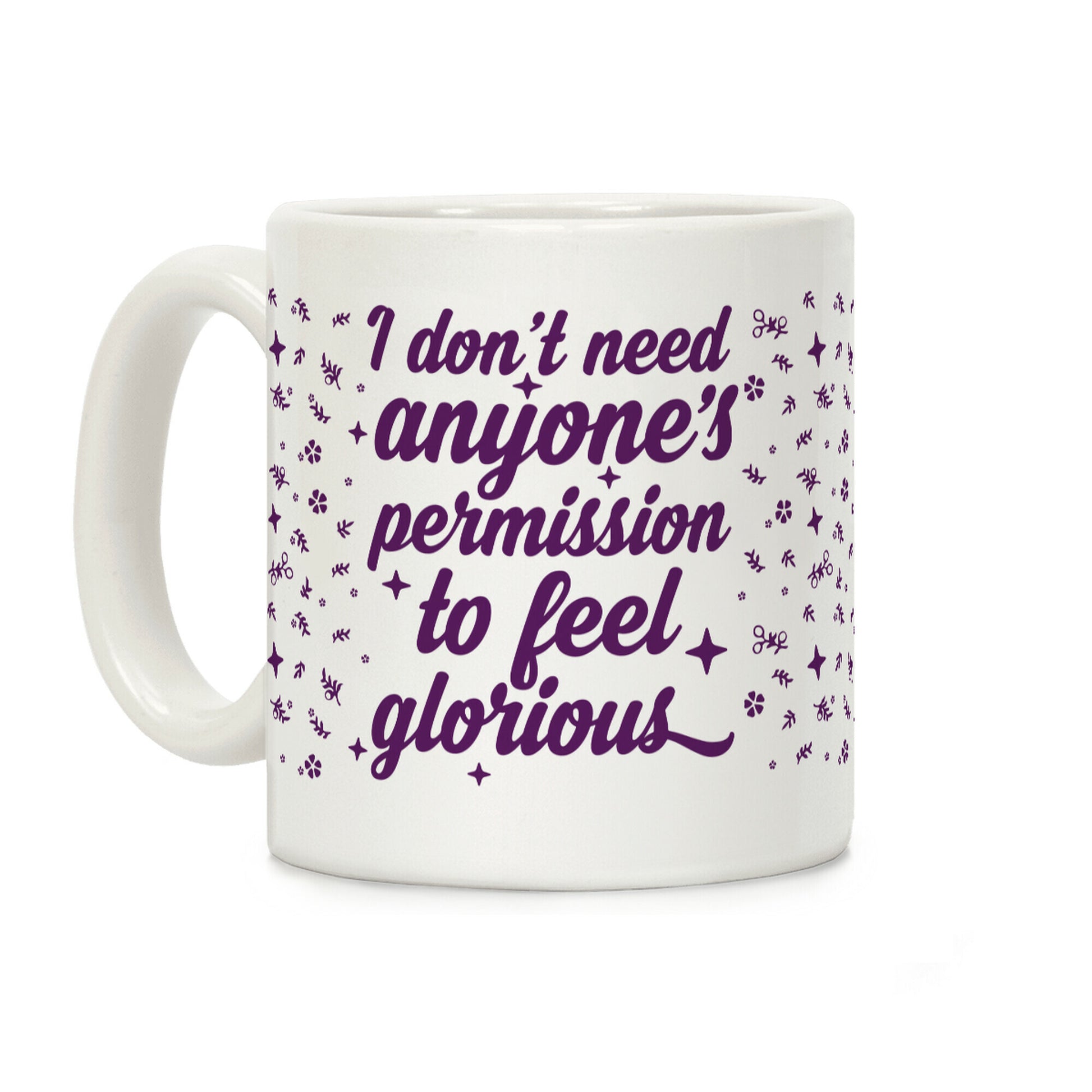 I Don't Need Anyone's Permission To Feel Glorious Coffee Mug